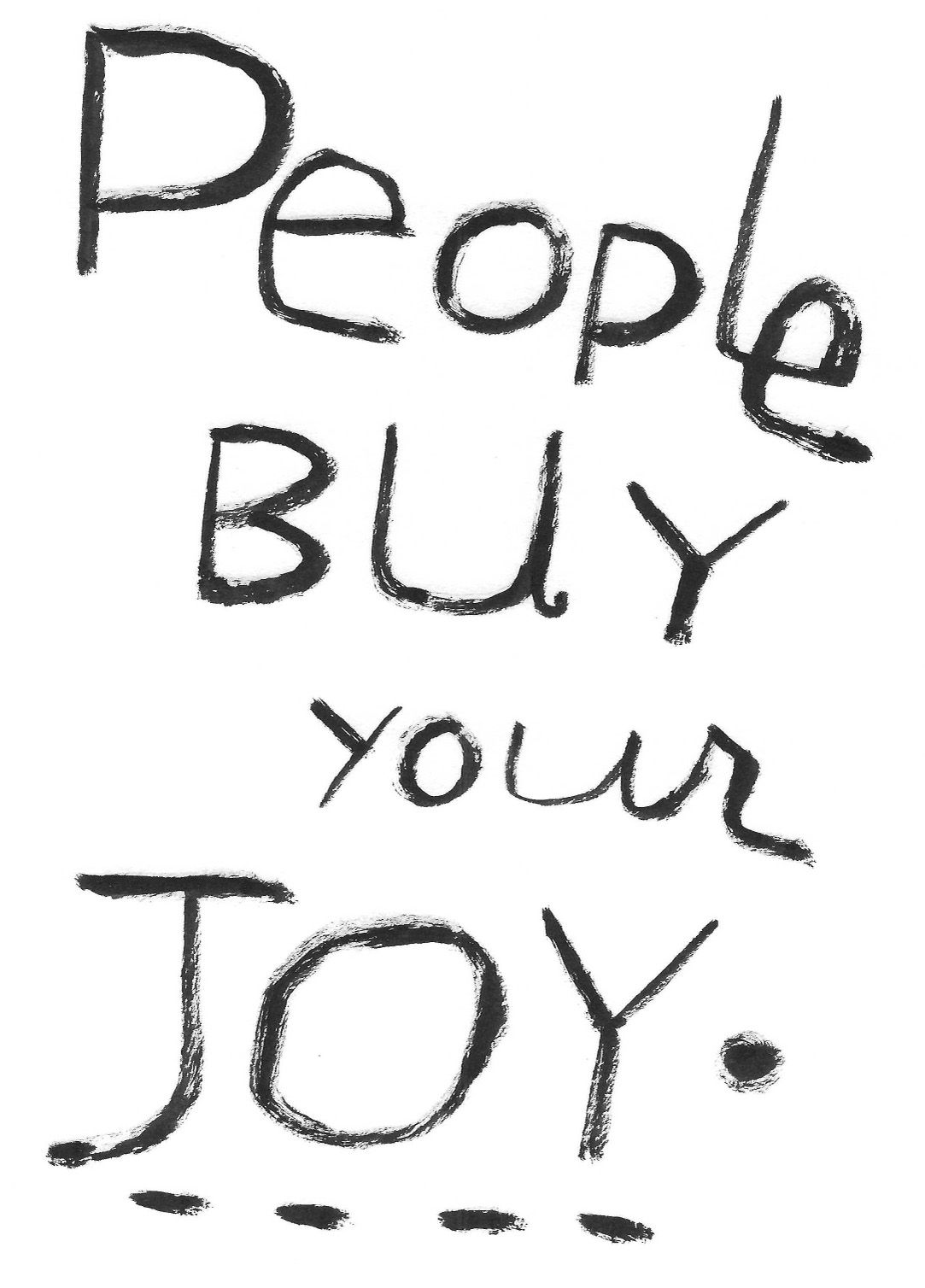 People buy your joy