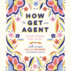 Tons of FREE goodies to support your creative career! 2 How to get an agent front cover