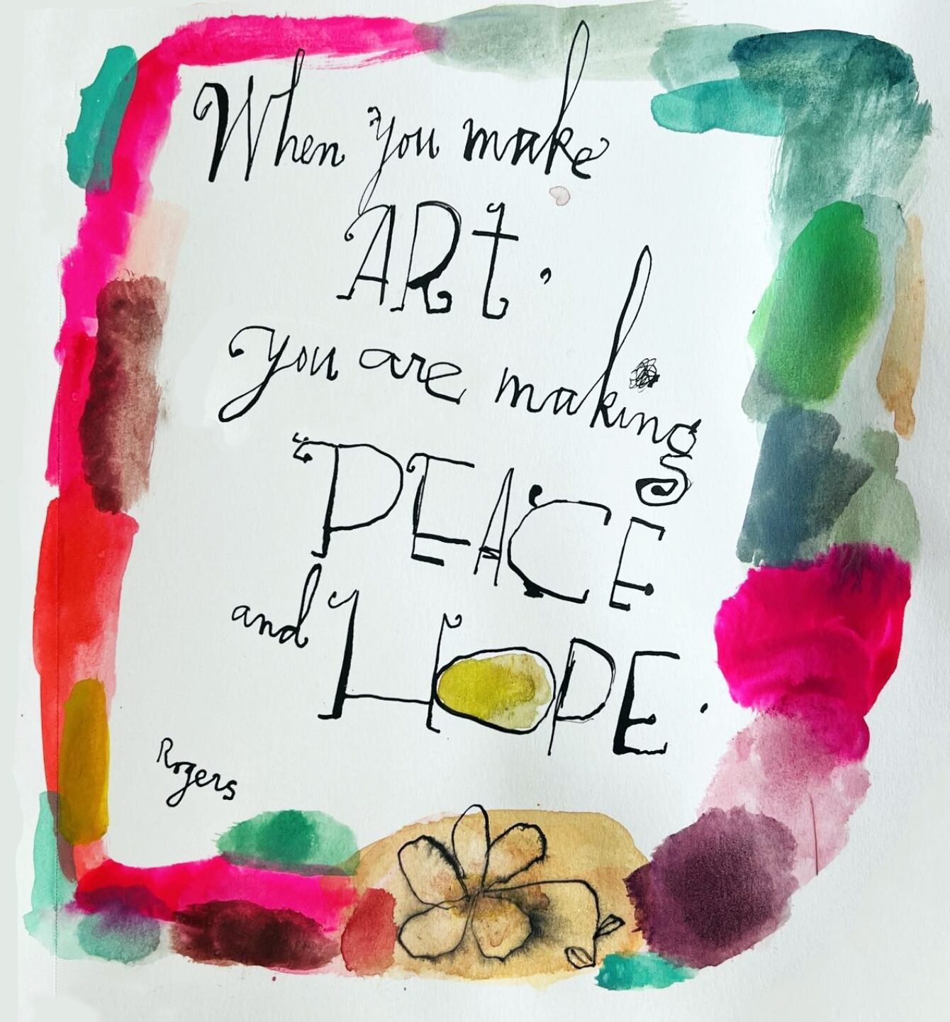 When you make art you are making peace and hope