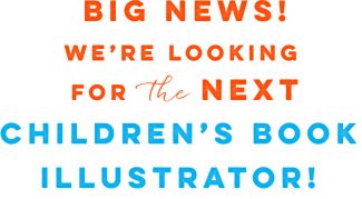 bignews Make Art That Sells Big News: We’re looking for the next children’s book illustrator! Last day to sign up for class!