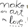 make more art you love